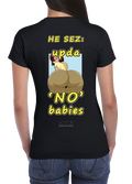All fun and games til he sez no babies tee